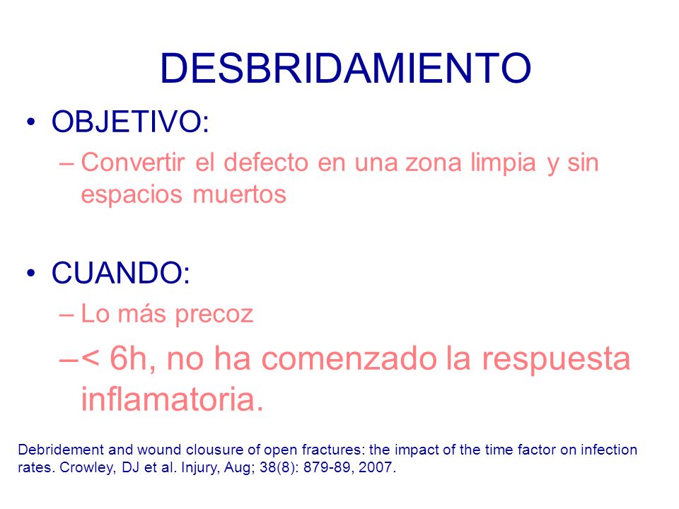DESBRIDAMIENTO < 6h, no ha comenzado la respuesta inflamatoria.