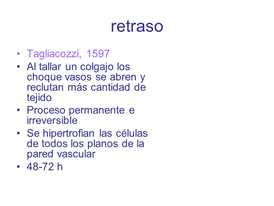 retraso Tagliacozzi, Al tallar un colgajo los choque vasos se abren y reclutan más cantidad de tejido.
