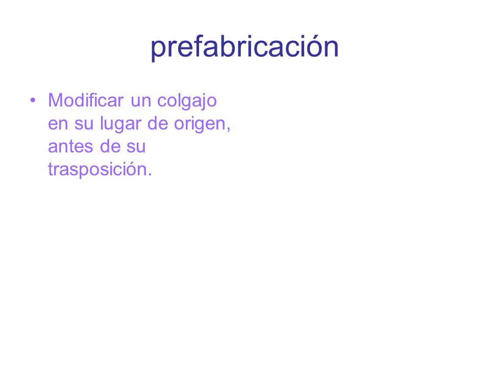 prefabricación Modificar un colgajo en su lugar de origen, antes de su trasposición.