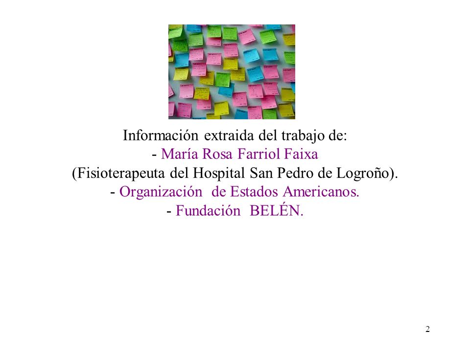 Información extraida del trabajo de: - María Rosa Farriol Faixa (Fisioterapeuta del Hospital San Pedro de Logroño).