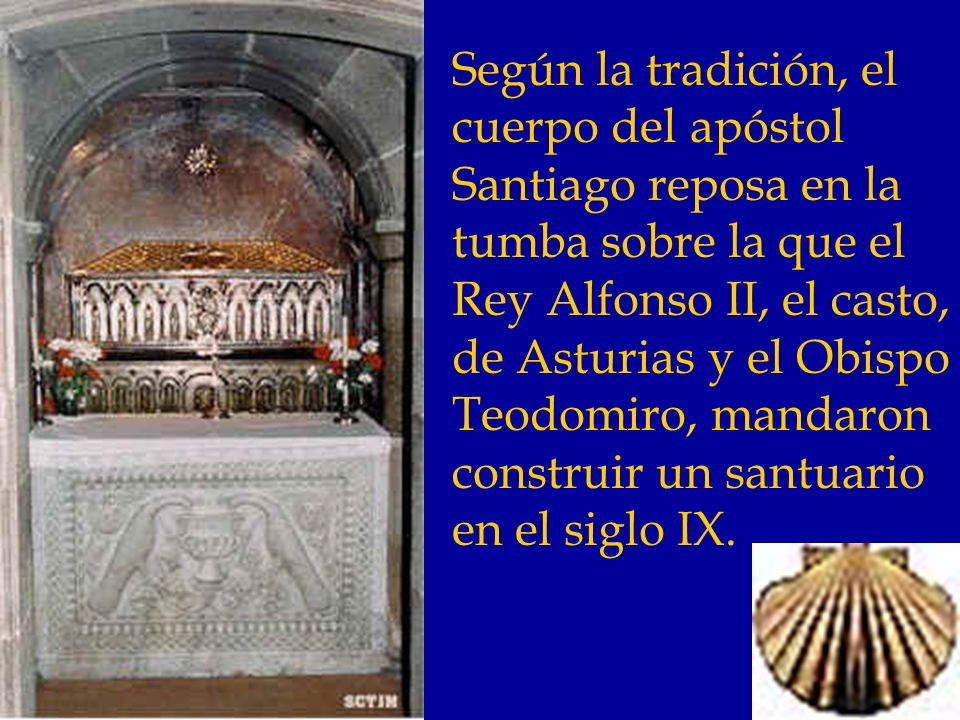 Según la tradición, el cuerpo del apóstol Santiago reposa en la tumba sobre la que el Rey Alfonso II, el casto, de Asturias y el Obispo Teodomiro, mandaron construir un santuario en el siglo IX.