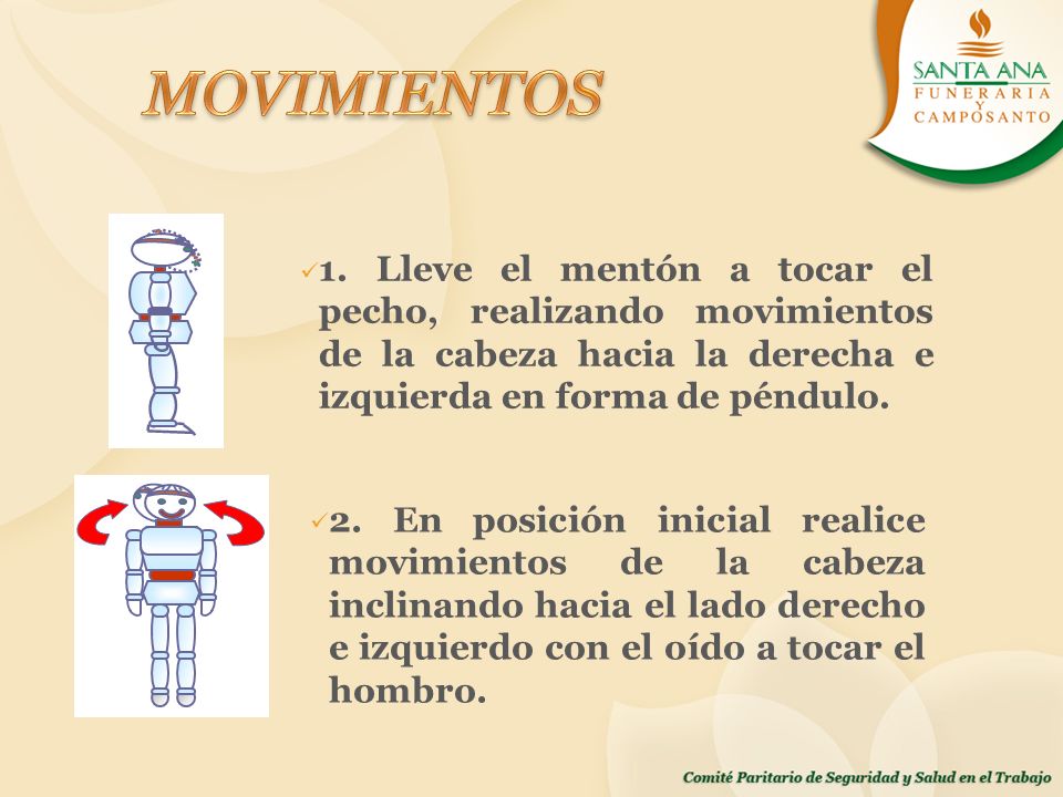MOVIMIENTOS 1. Lleve el mentón a tocar el pecho, realizando movimientos de la cabeza hacia la derecha e izquierda en forma de péndulo.