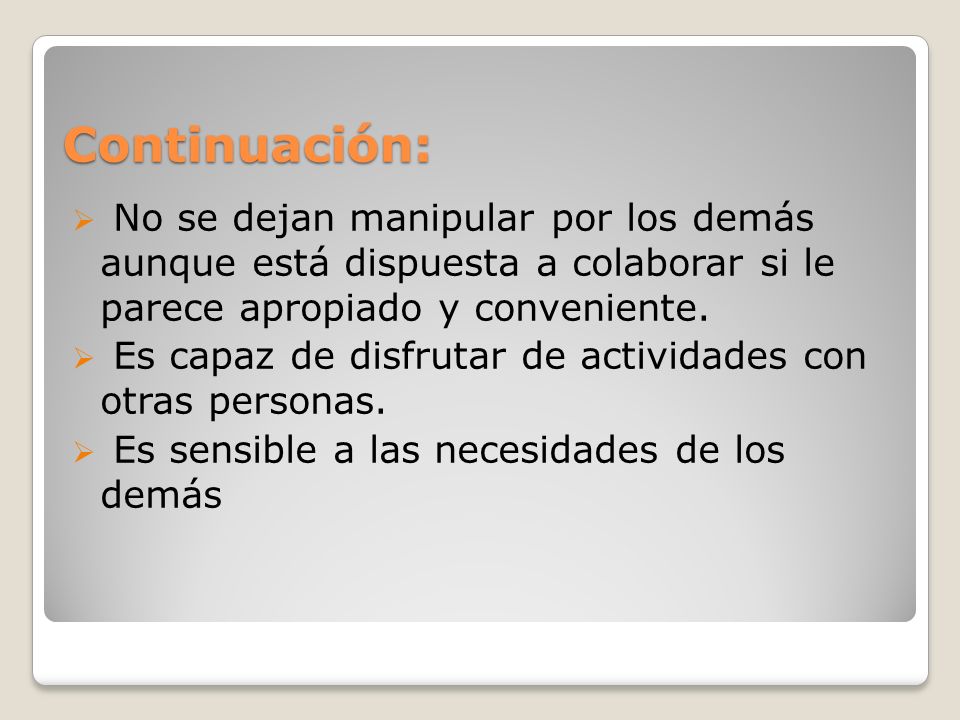 Continuación: No se dejan manipular por los demás aunque está dispuesta a colaborar si le parece apropiado y conveniente.
