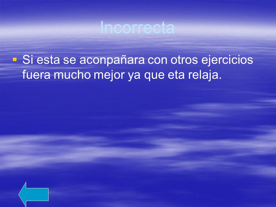 Incorrecta Si esta se aconpañara con otros ejercicios fuera mucho mejor ya que eta relaja.
