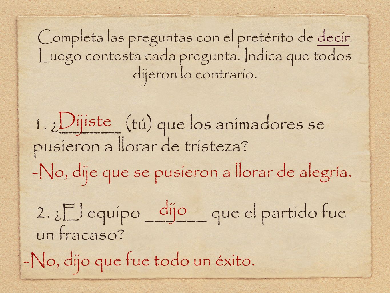 -No, dije que se pusieron a llorar de alegría.