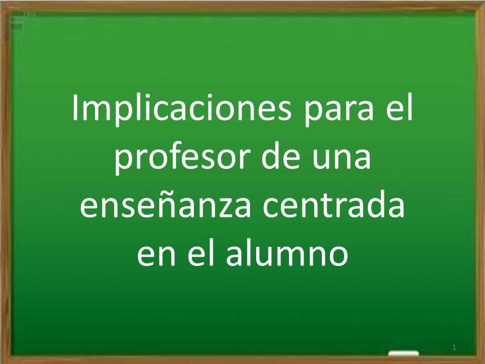 Implicaciones para el profesor de una enseñanza centrada en el alumno