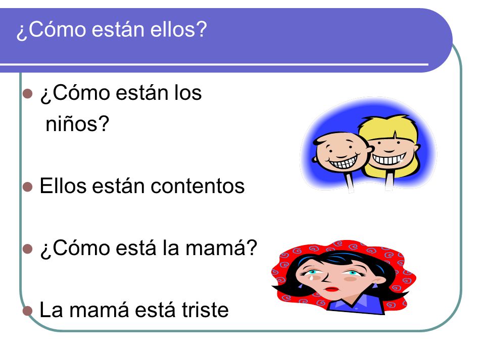 ¿Cómo están ellos ¿Cómo están los niños Ellos están contentos