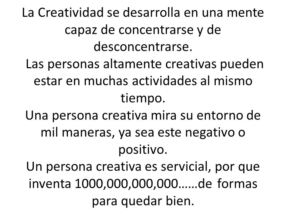 La Creatividad se desarrolla en una mente capaz de concentrarse y de desconcentrarse.