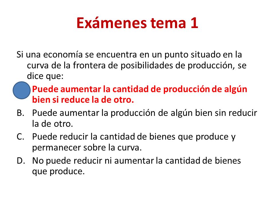 Exámenes tema 1 Si una economía se encuentra en un punto situado en la curva de la frontera de posibilidades de producción, se dice que: