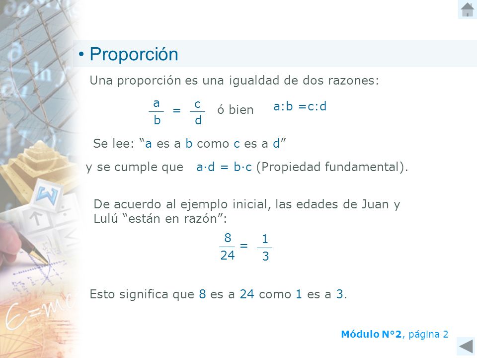 Proporción Una proporción es una igualdad de dos razones: = a b c d