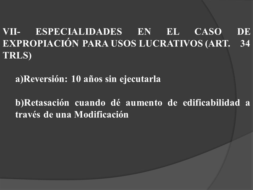 VII- ESPECIALIDADES EN EL CASO DE EXPROPIACIÓN PARA USOS LUCRATIVOS