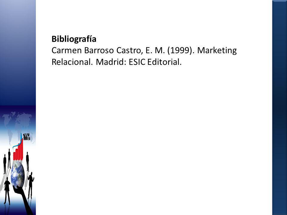 Bibliografía Carmen Barroso Castro, E. M. (1999). Marketing Relacional