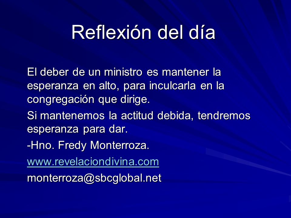 Reflexión del día El deber de un ministro es mantener la esperanza en alto, para inculcarla en la congregación que dirige.
