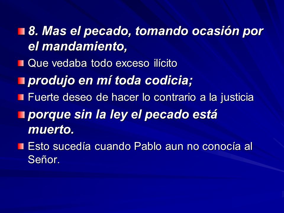 8. Mas el pecado, tomando ocasión por el mandamiento,