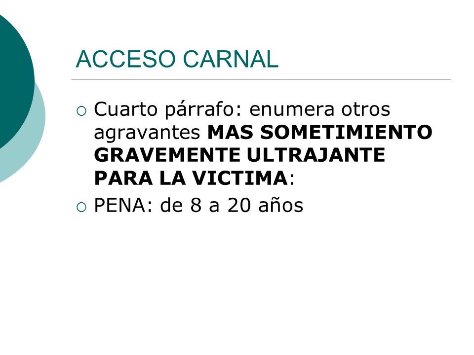 ACCESO CARNAL Cuarto párrafo: enumera otros agravantes MAS SOMETIMIENTO GRAVEMENTE ULTRAJANTE PARA LA VICTIMA: