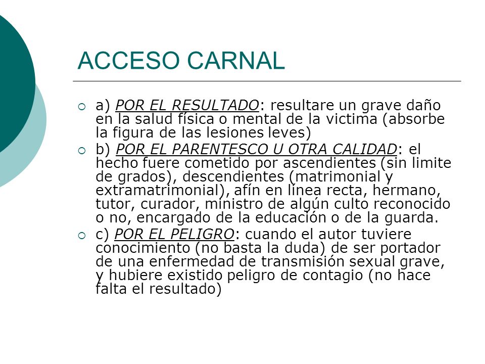 ACCESO CARNAL a) POR EL RESULTADO: resultare un grave daño en la salud física o mental de la victima (absorbe la figura de las lesiones leves)