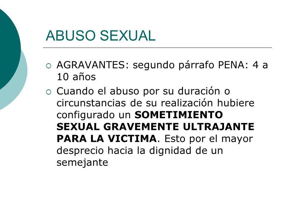 ABUSO SEXUAL AGRAVANTES: segundo párrafo PENA: 4 a 10 años