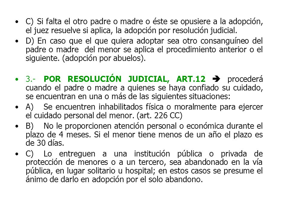 C) Si falta el otro padre o madre o éste se opusiere a la adopción, el juez resuelve si aplica, la adopción por resolución judicial.