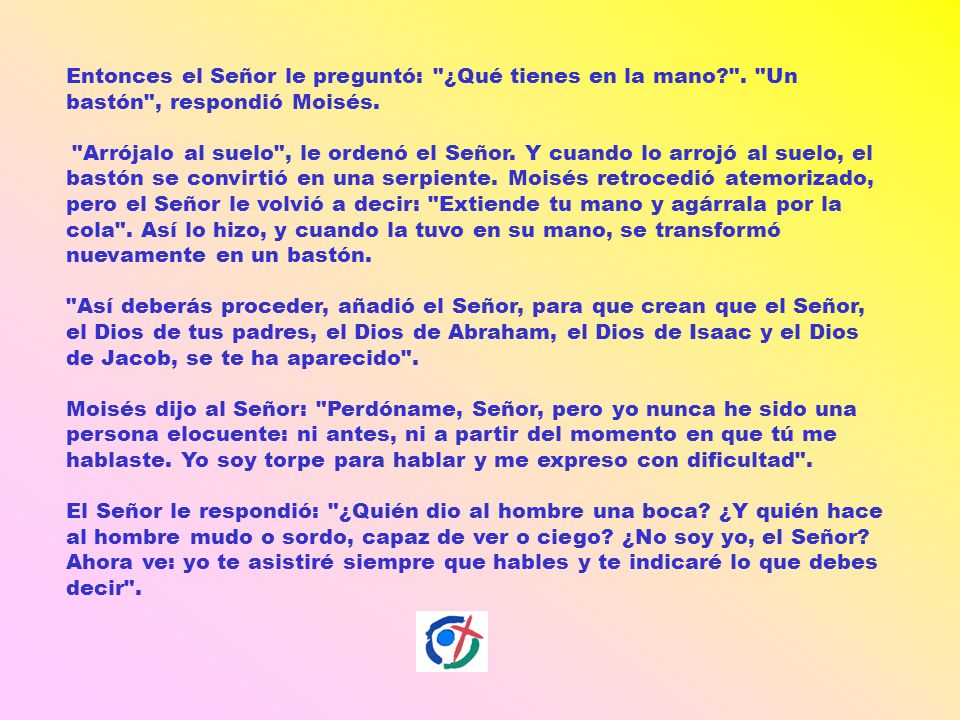 Entonces el Señor le preguntó: ¿Qué tienes en la mano.
