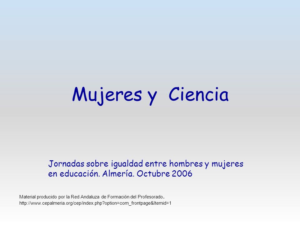 Mujeres y Ciencia Jornadas sobre igualdad entre hombres y mujeres en educación. Almería. Octubre