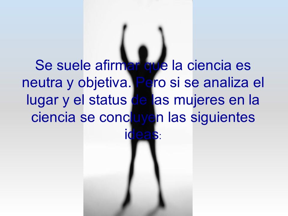 Se suele afirmar que la ciencia es neutra y objetiva