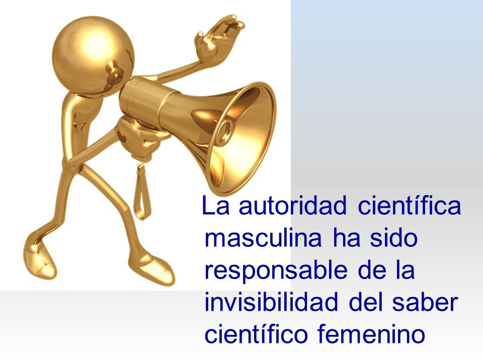 La autoridad científica masculina ha sido responsable de la invisibilidad del saber científico femenino