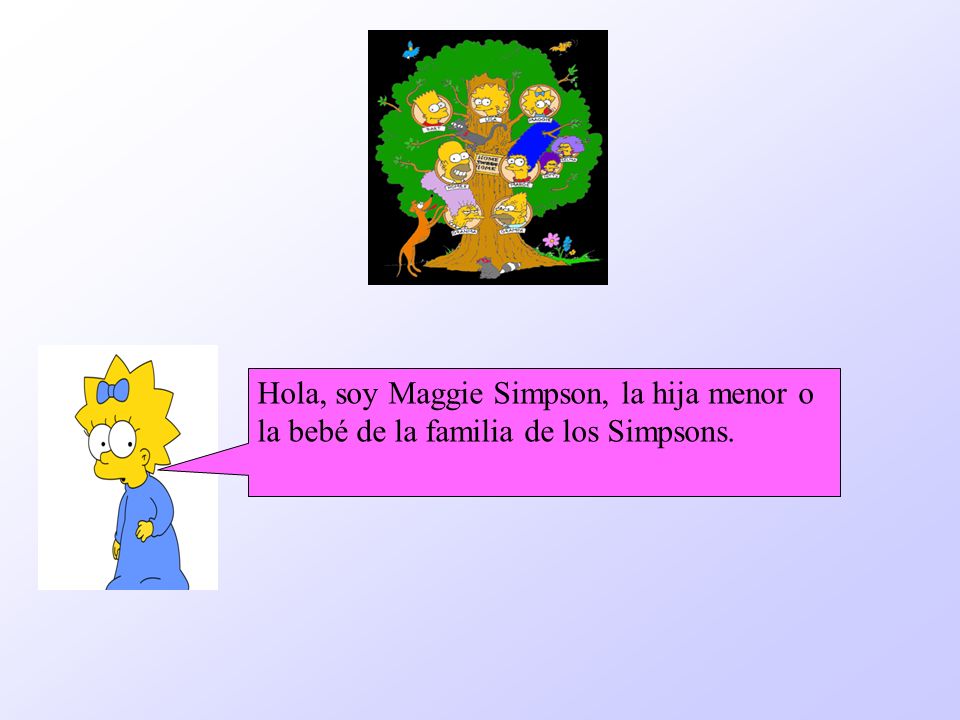 . Hola, soy Maggie Simpson, la hija menor o la bebé de la familia de los Simpsons.