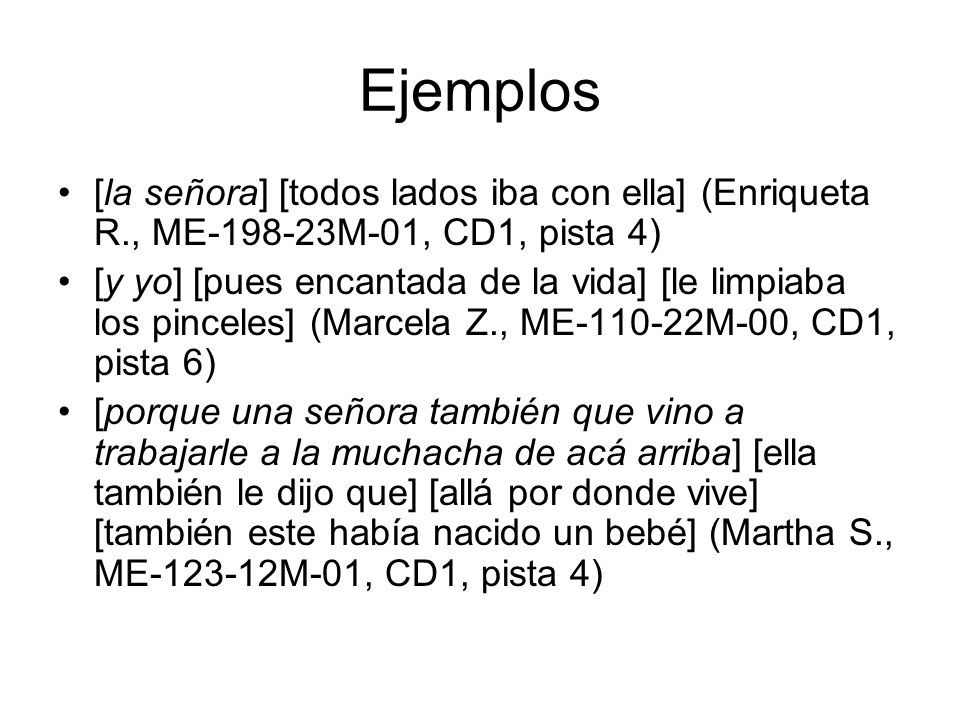 Ejemplos [la señora] [todos lados iba con ella] (Enriqueta R., ME M-01, CD1, pista 4)