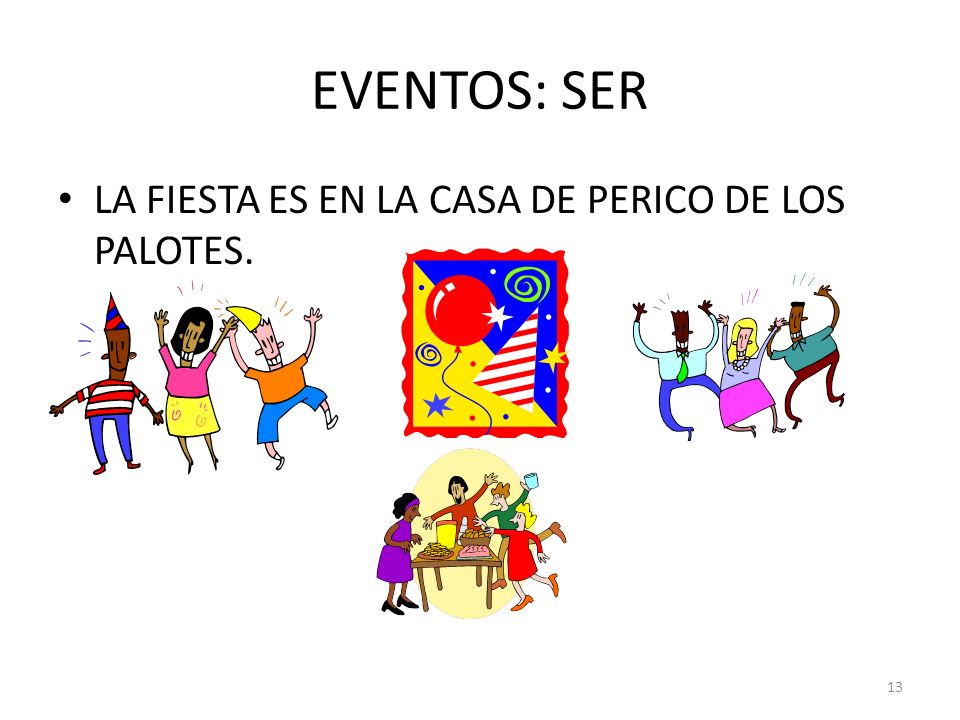 EVENTOS: SER LA FIESTA ES EN LA CASA DE PERICO DE LOS PALOTES.
