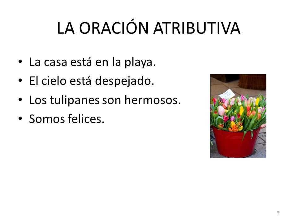 LA ORACIÓN ATRIBUTIVA La casa está en la playa.