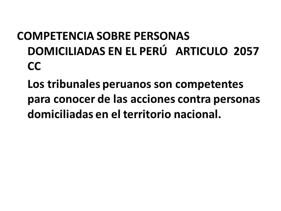 COMPETENCIA SOBRE PERSONAS DOMICILIADAS EN EL PERÚ ARTICULO 2057 CC