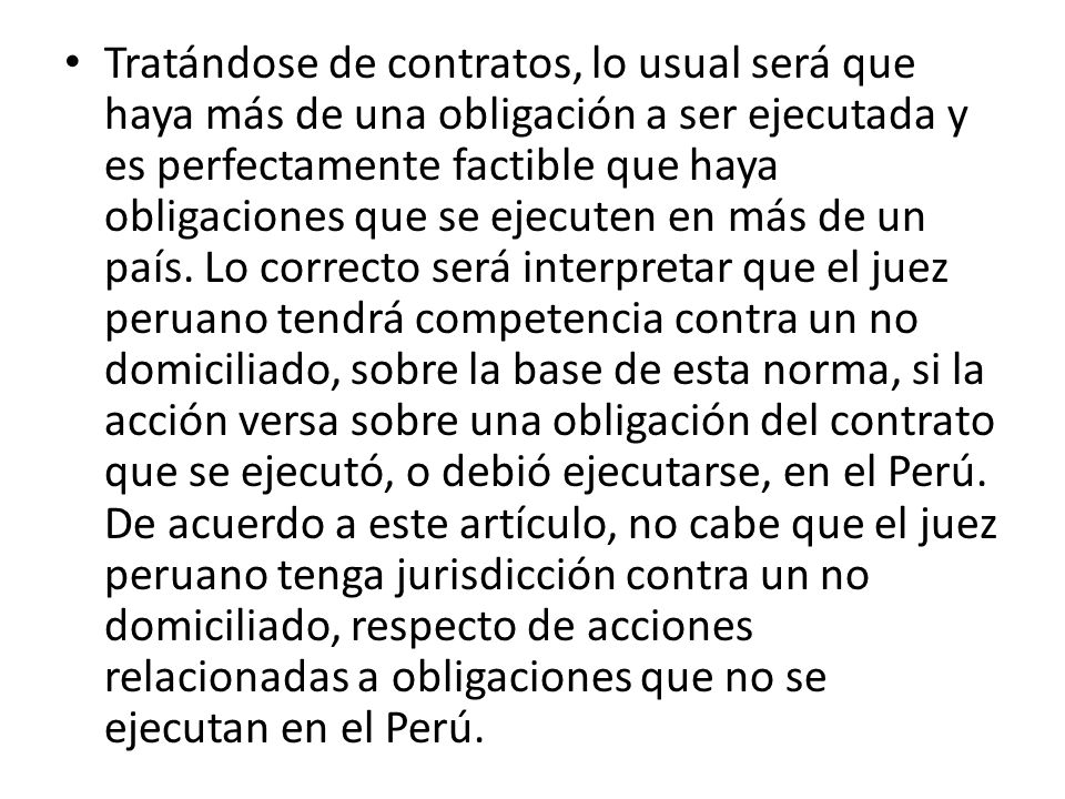 Tratándose de contratos, lo usual será que haya más de una obligación a ser ejecutada y es perfectamente factible que haya obligaciones que se ejecuten en más de un país.