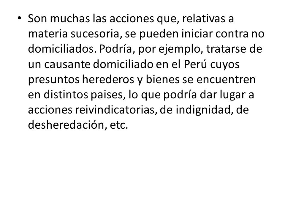 Son muchas las acciones que, relativas a materia sucesoria, se pueden iniciar contra no domiciliados.