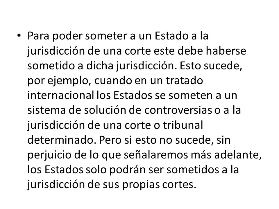 Para poder someter a un Estado a la jurisdicción de una corte este debe haberse sometido a dicha jurisdicción.
