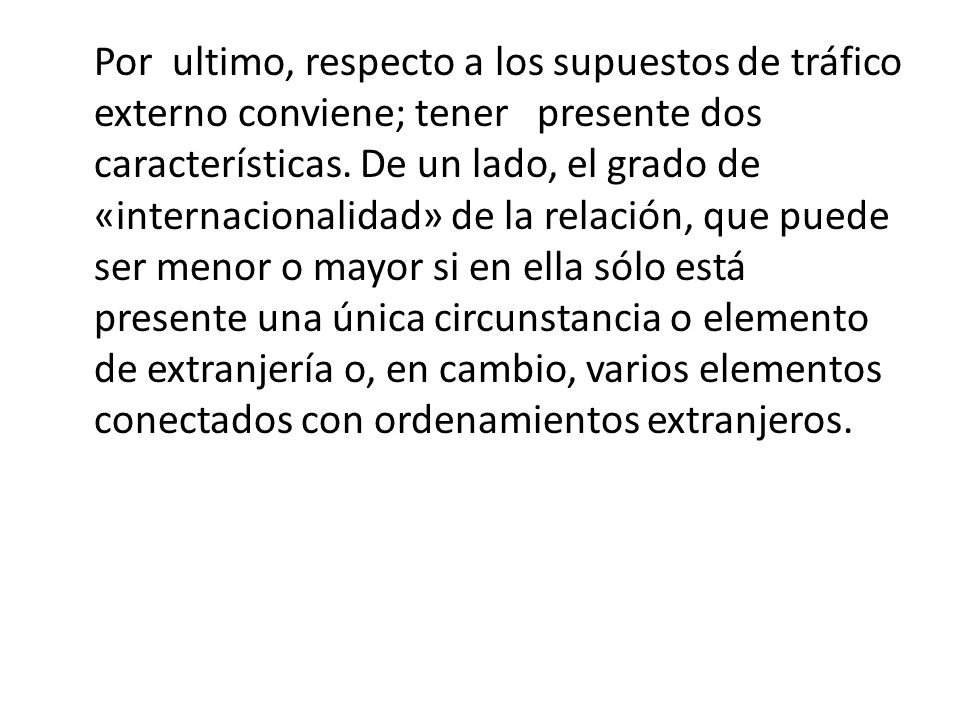 Por ultimo, respecto a los supuestos de tráfico externo conviene; tener presente dos características.