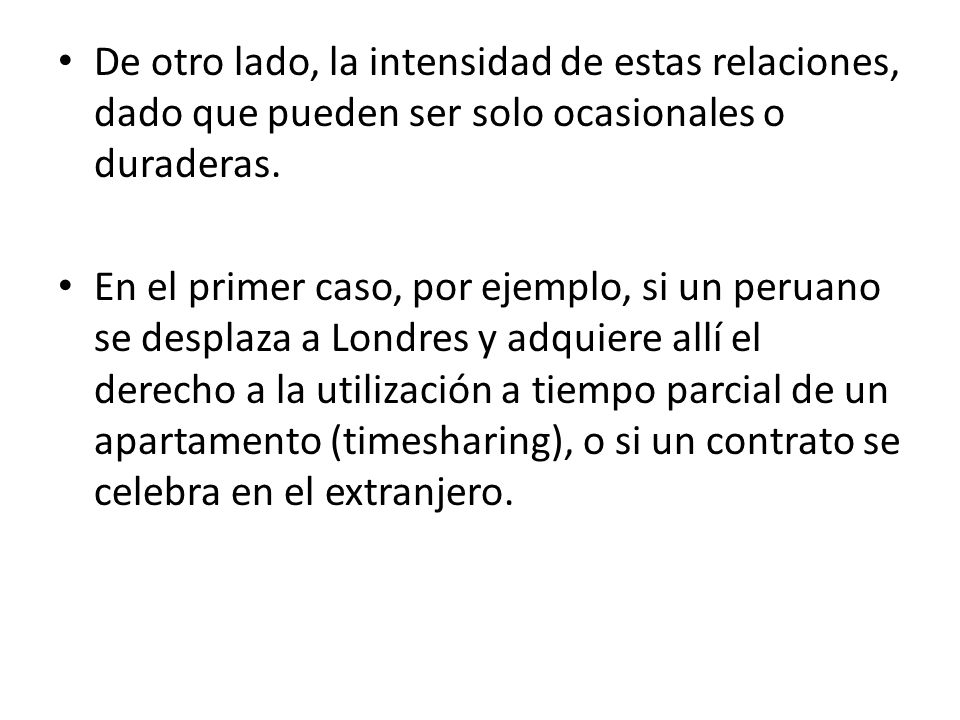 De otro lado, la intensidad de estas relaciones, dado que pueden ser solo ocasionales o duraderas.