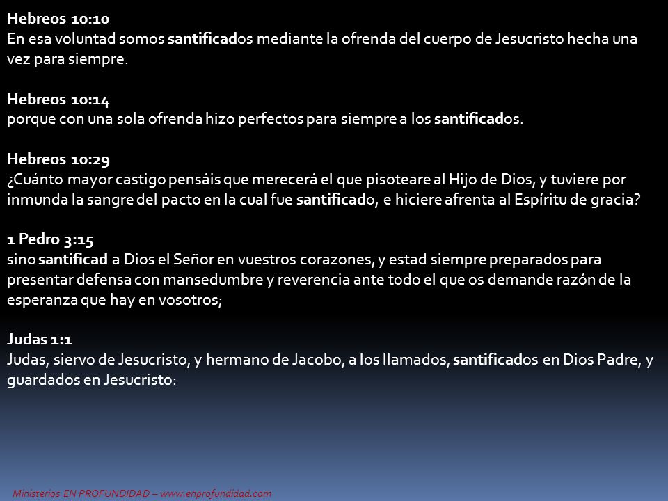 Hebreos 10:10 En esa voluntad somos santificados mediante la ofrenda del cuerpo de Jesucristo hecha una vez para siempre.