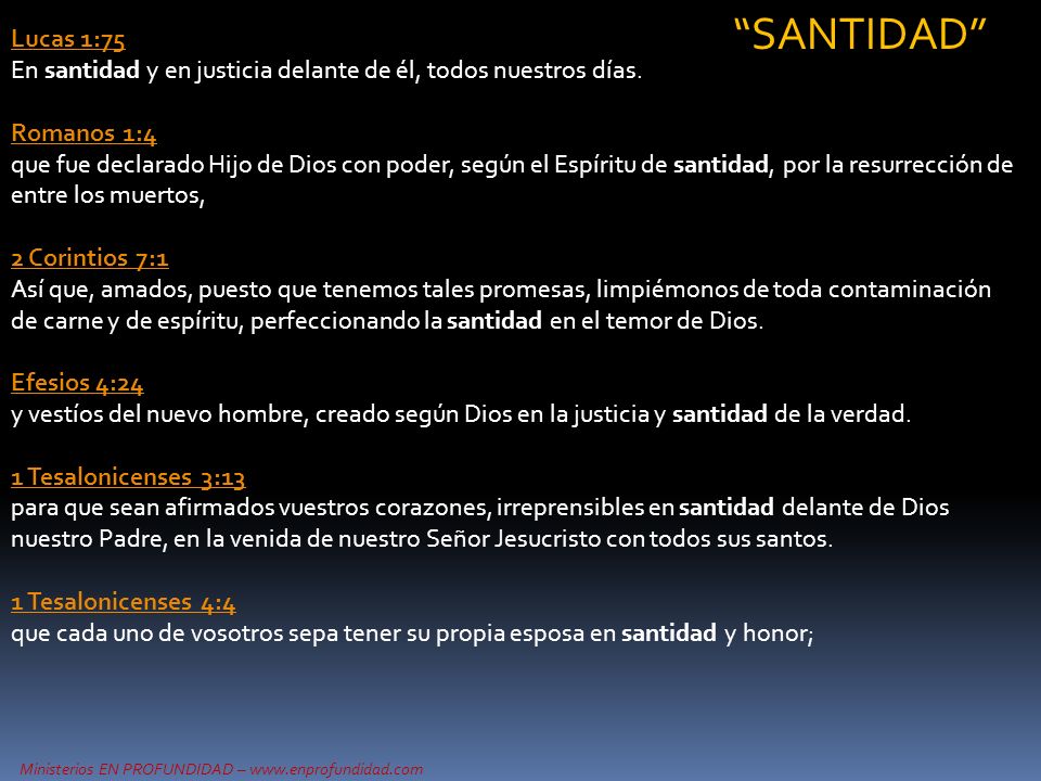 SANTIDAD Lucas 1:75 En santidad y en justicia delante de él, todos nuestros días.