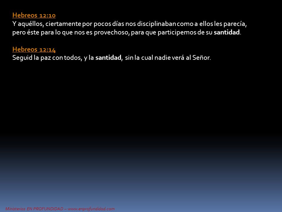 Hebreos 12:10 Y aquéllos, ciertamente por pocos días nos disciplinaban como a ellos les parecía, pero éste para lo que nos es provechoso, para que participemos de su santidad.