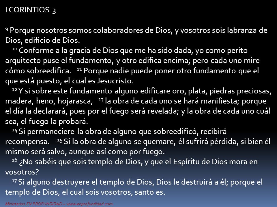 I CORINTIOS 3 9 Porque nosotros somos colaboradores de Dios, y vosotros sois labranza de Dios, edificio de Dios.