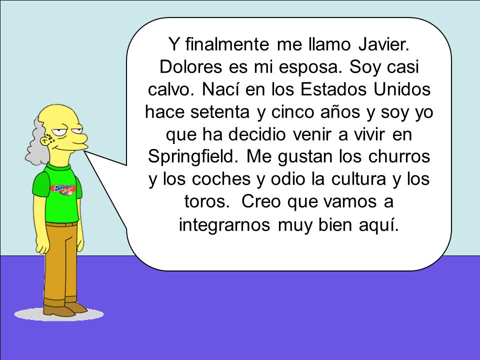 Y finalmente me llamo Javier. Dolores es mi esposa. Soy casi calvo