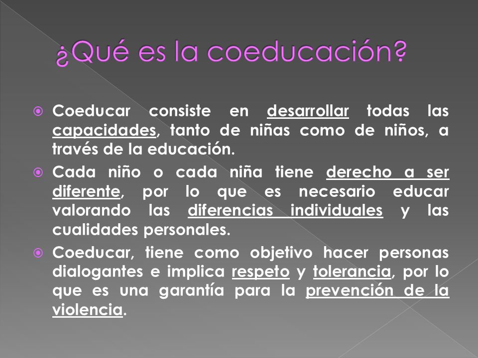 ¿Qué es la coeducación Coeducar consiste en desarrollar todas las capacidades, tanto de niñas como de niños, a través de la educación.