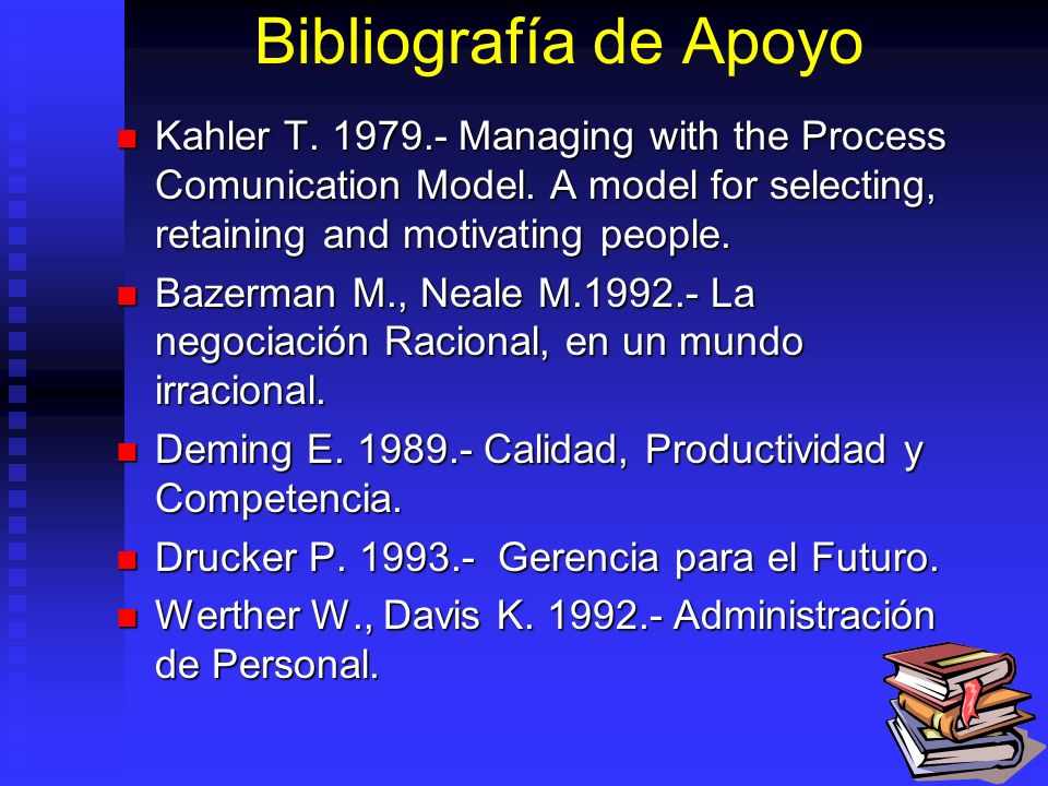 Bibliografía de Apoyo Kahler T Managing with the Process Comunication Model. A model for selecting, retaining and motivating people.