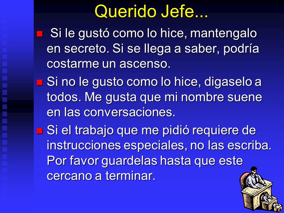 Querido Jefe... Si le gustó como lo hice, mantengalo en secreto. Si se llega a saber, podría costarme un ascenso.