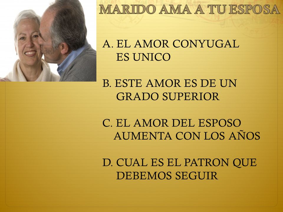 MARIDO AMA A TU ESPOSA EL AMOR CONYUGAL ES UNICO B. ESTE AMOR ES DE UN