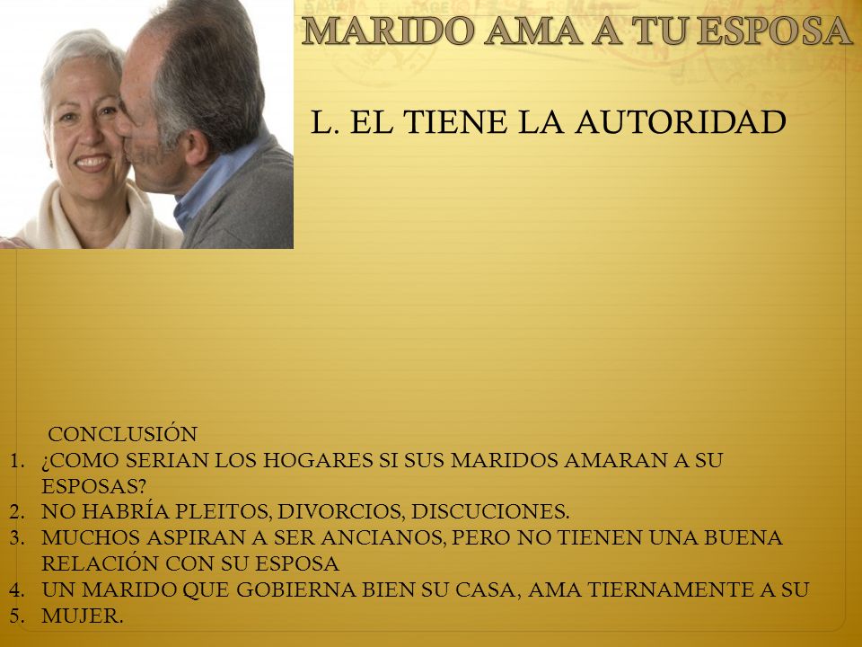 MARIDO AMA A TU ESPOSA L. EL TIENE LA AUTORIDAD CONCLUSIÓN