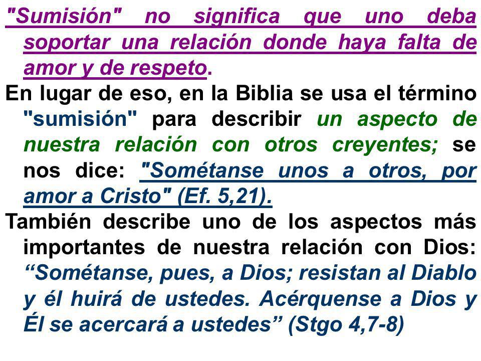 Sumisión no significa que uno deba soportar una relación donde haya falta de amor y de respeto.