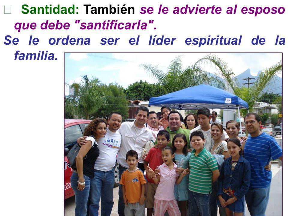  Santidad: También se le advierte al esposo que debe santificarla .