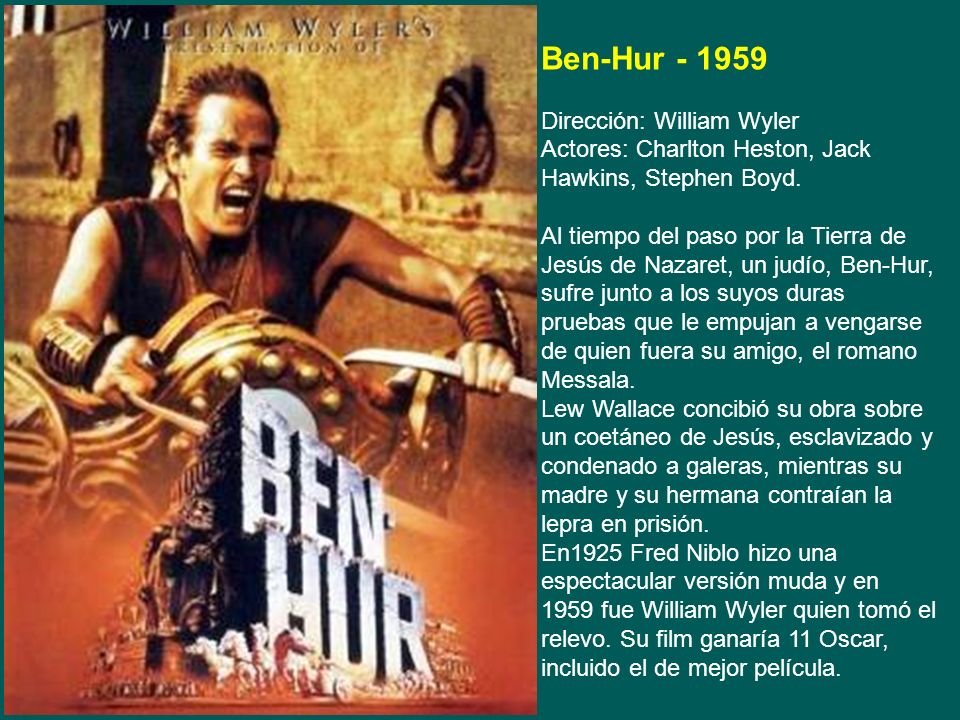 Ben-Hur Dirección: William Wyler Actores: Charlton Heston, Jack Hawkins, Stephen Boyd.