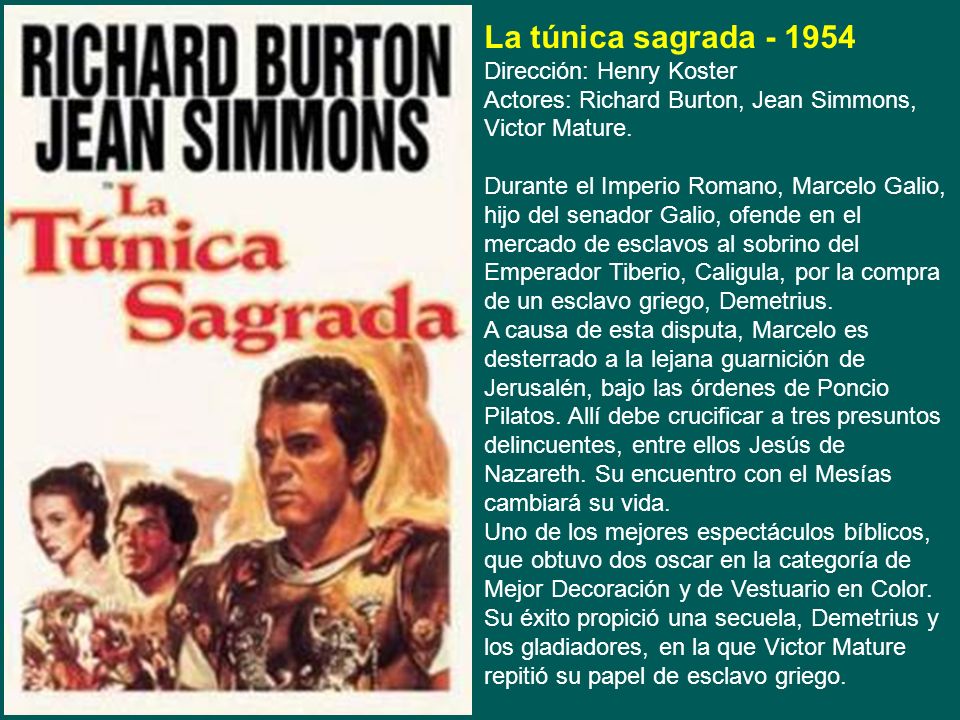 La túnica sagrada Dirección: Henry Koster Actores: Richard Burton, Jean Simmons, Victor Mature.